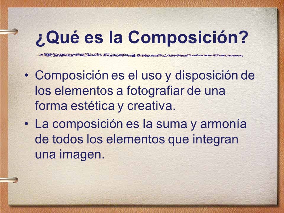 ¿Qué es la Composición Composición es el uso y disposición de los elementos a fotografiar de una forma estética y creativa.