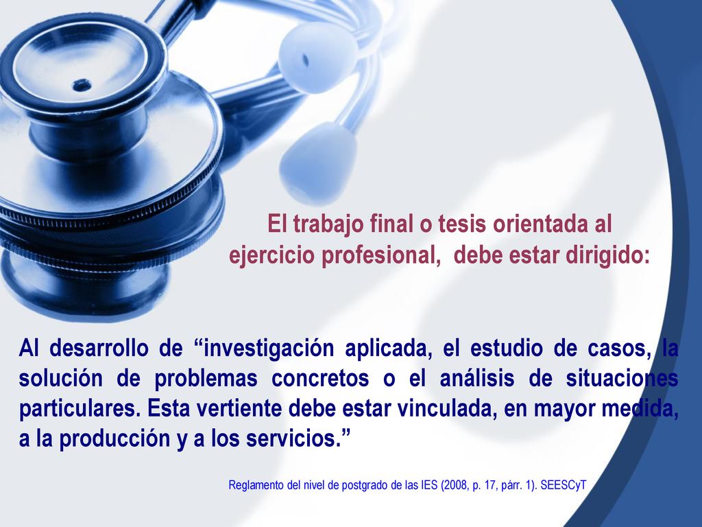 El trabajo final o tesis orientada al ejercicio profesional, debe estar dirigido: