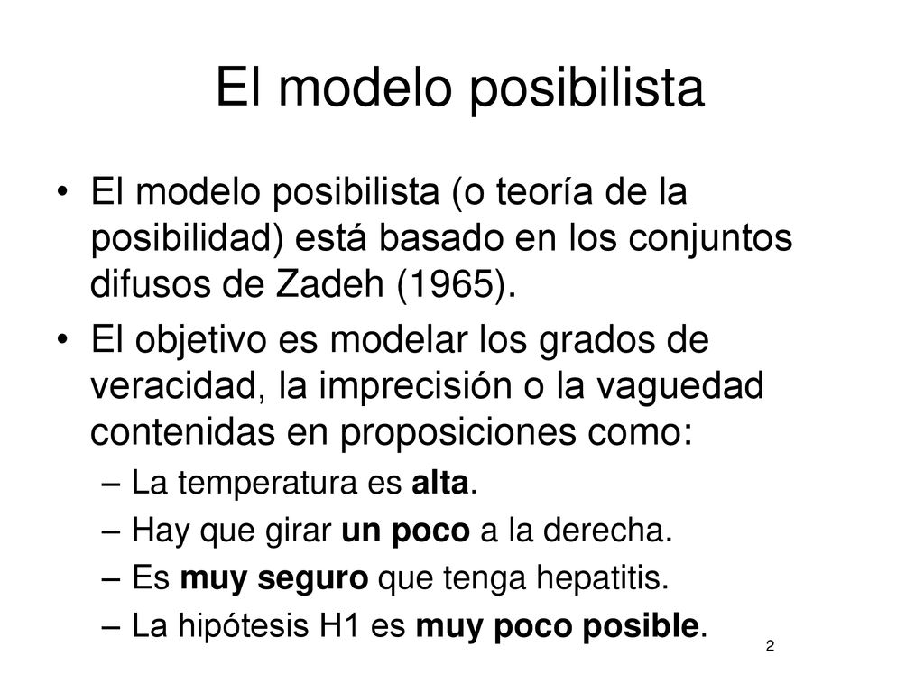 El modelo posibilista El modelo posibilista (o teoría de la posibilidad) está basado en los conjuntos difusos de Zadeh (1965).