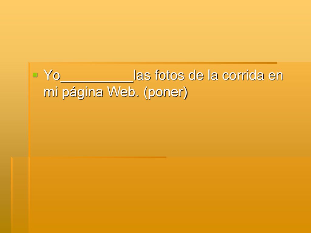 Yo las fotos de la corrida en mi página Web. (poner)