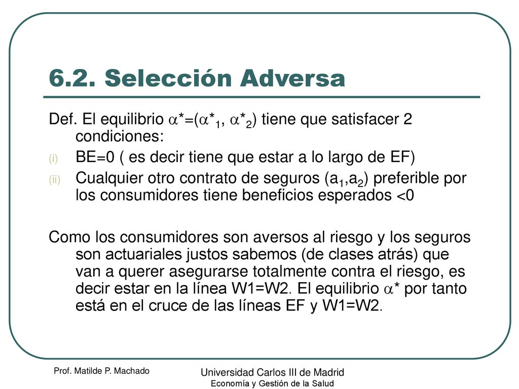 6.2. Selección Adversa Def. El equilibrio a*=(a*1, a*2) tiene que satisfacer 2 condiciones: BE=0 ( es decir tiene que estar a lo largo de EF)