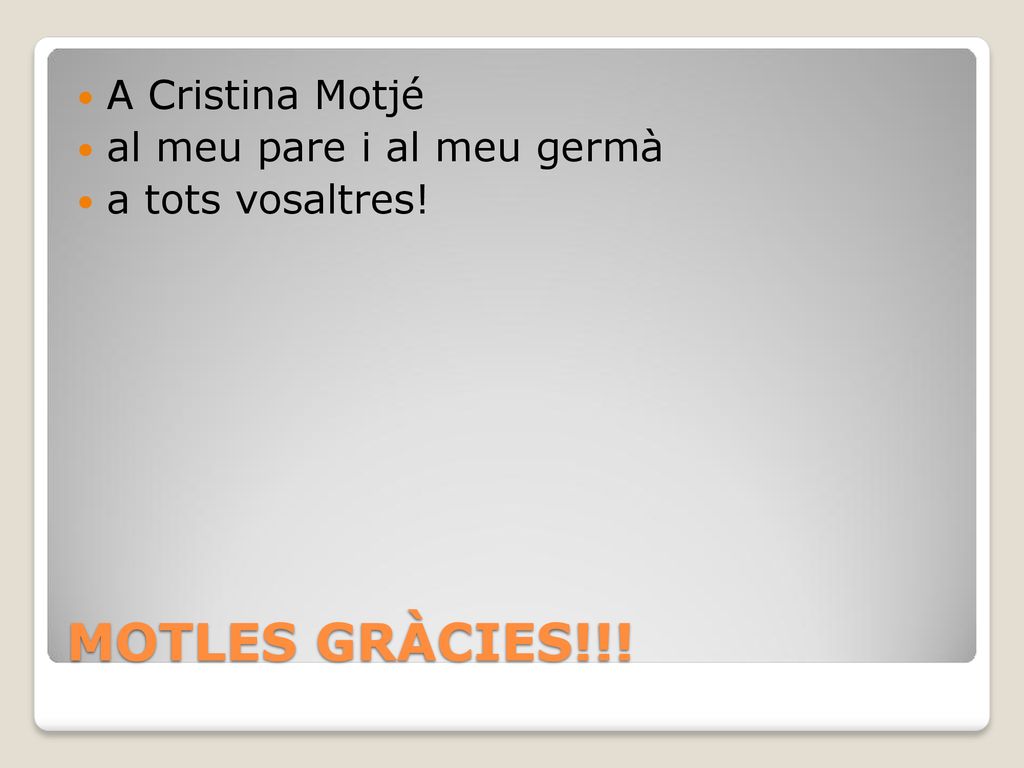 MOTLES GRÀCIES!!! A Cristina Motjé al meu pare i al meu germà