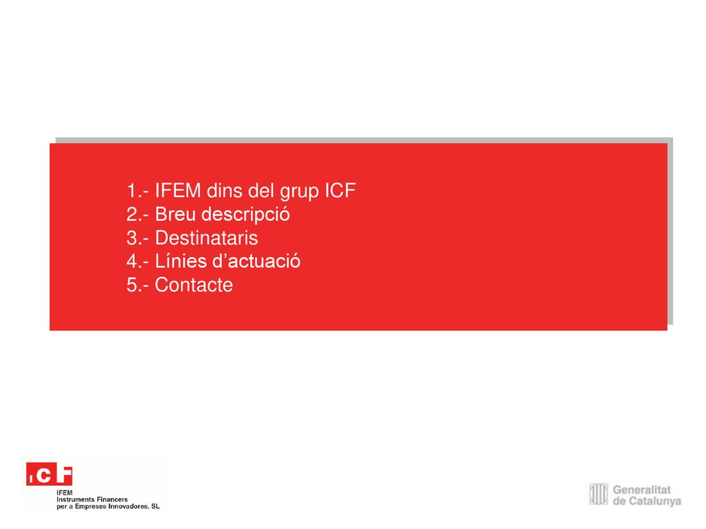 1.- IFEM dins del grup ICF 2.- Breu descripció 3.- Destinataris 4.- Línies d’actuació 5.- Contacte