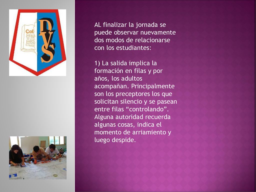AL finalizar la jornada se puede observar nuevamente dos modos de relacionarse con los estudiantes:
