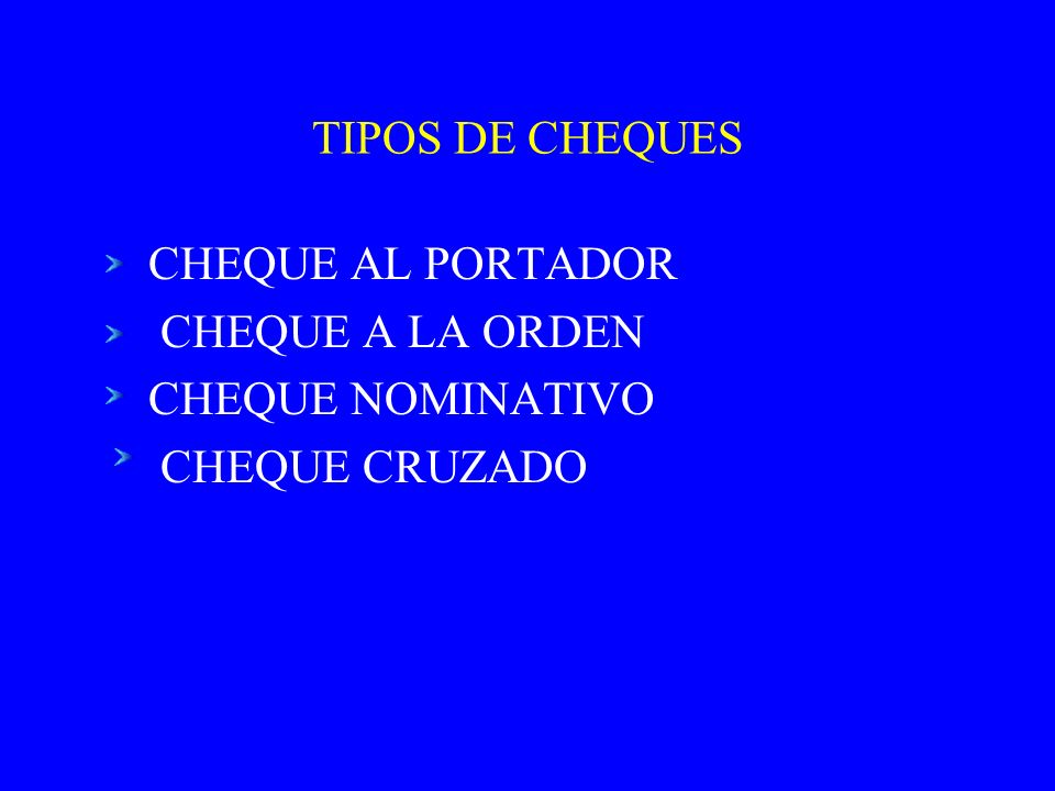 TIPOS DE CHEQUES CHEQUE AL PORTADOR CHEQUE A LA ORDEN CHEQUE NOMINATIVO CHEQUE CRUZADO