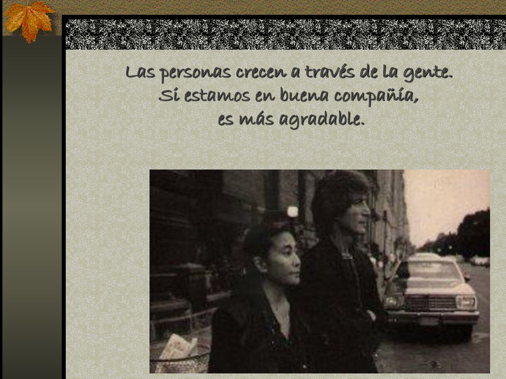Las personas crecen a través de la gente. Si estamos en buena compañía,