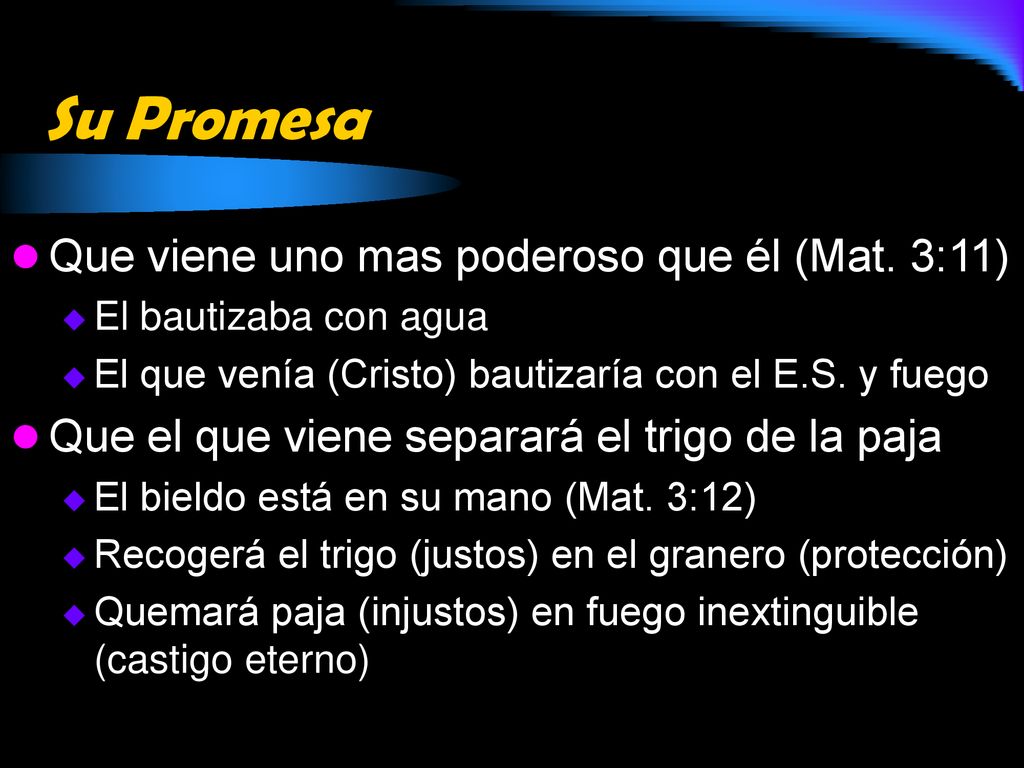 Su Promesa Que viene uno mas poderoso que él (Mat. 3:11)