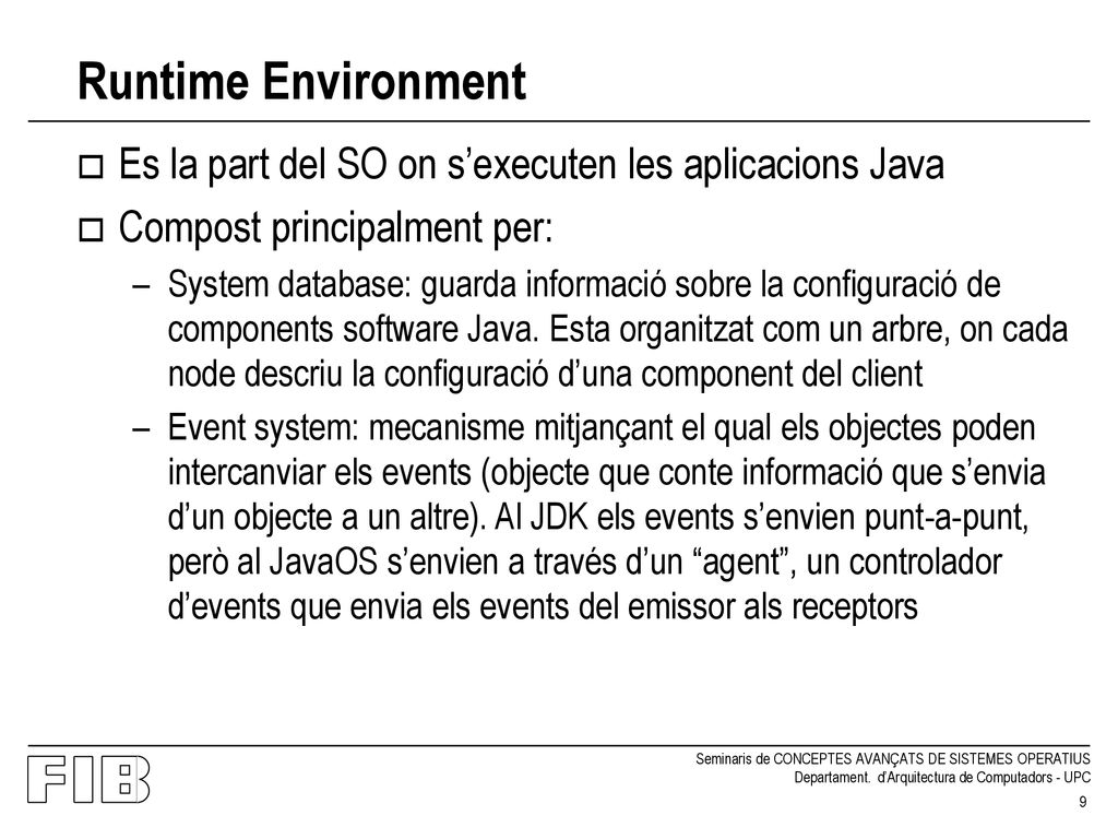 Runtime Environment Es la part del SO on s’executen les aplicacions Java. Compost principalment per: