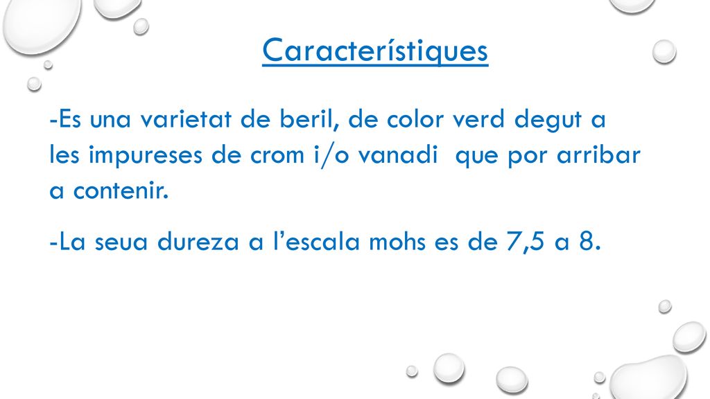 Característiques -Es una varietat de beril, de color verd degut a les impureses de crom i/o vanadi que por arribar a contenir.