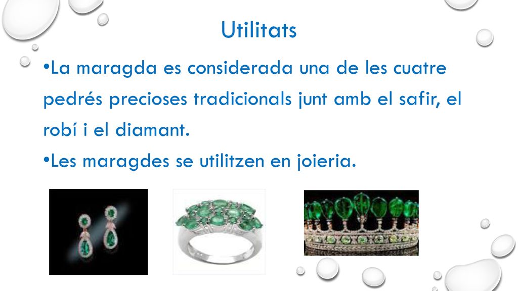 Utilitats La maragda es considerada una de les cuatre pedrés precioses tradicionals junt amb el safir, el robí i el diamant.