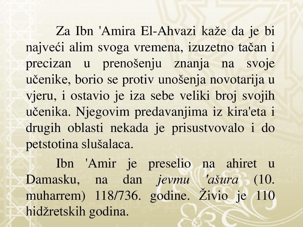 Za Ibn Amira El-Ahvazi kaže da je bi najveći alim svoga vremena, izuzetno tačan i precizan u prenošenju znanja na svoje učenike, borio se protiv unošenja novotarija u vjeru, i ostavio je iza sebe veliki broj svojih učenika. Njegovim predavanjima iz kira eta i drugih oblasti nekada je prisustvovalo i do petstotina slušalaca.