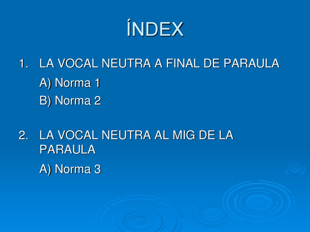 ÍNDEX A) Norma 1 A) Norma 3 1. LA VOCAL NEUTRA A FINAL DE PARAULA