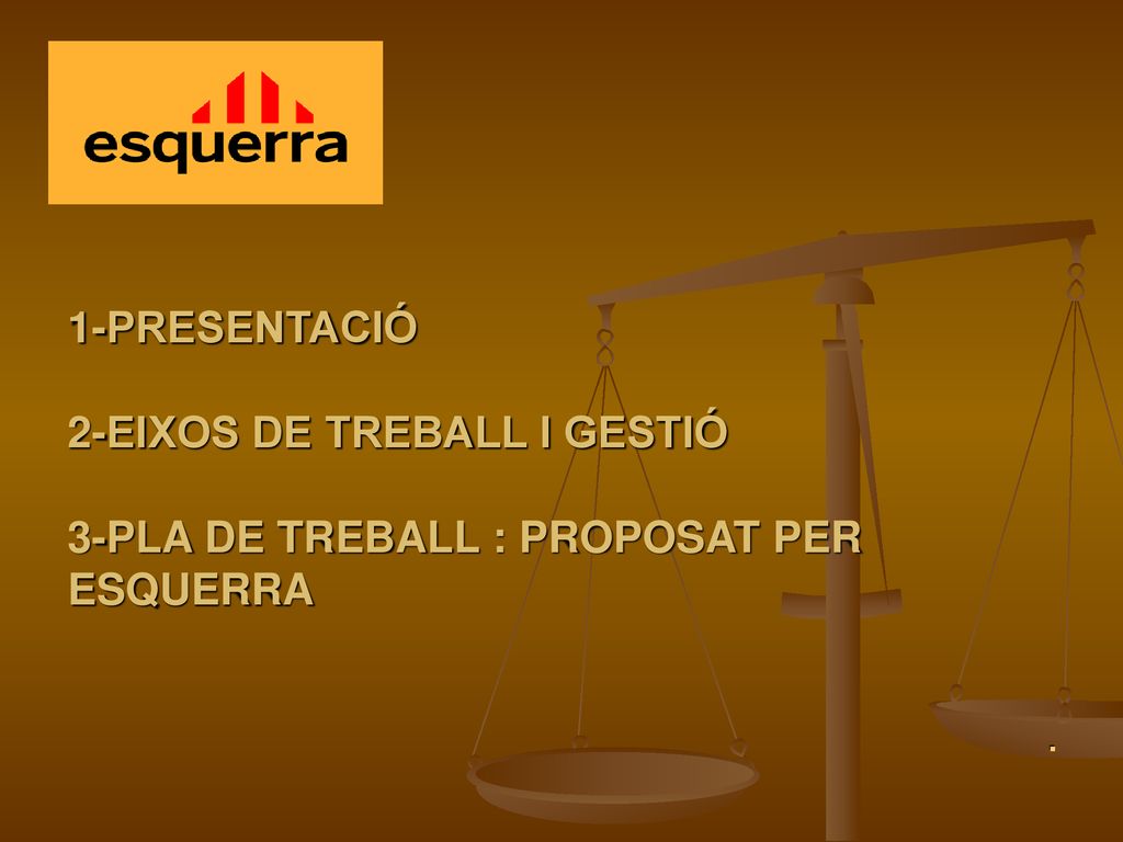 1-PRESENTACIÓ 2-EIXOS DE TREBALL I GESTIÓ 3-PLA DE TREBALL : PROPOSAT PER ESQUERRA