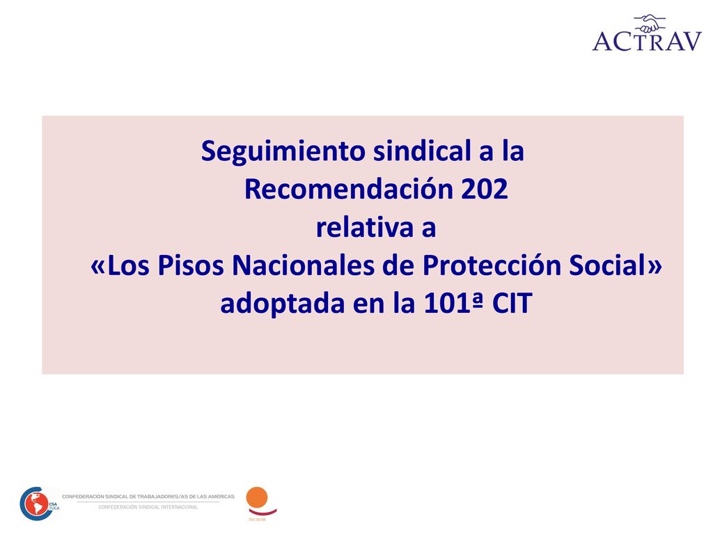 Seguimiento sindical a la Recomendación 202 relativa a «Los Pisos Nacionales de Protección Social» adoptada en la 101ª CIT