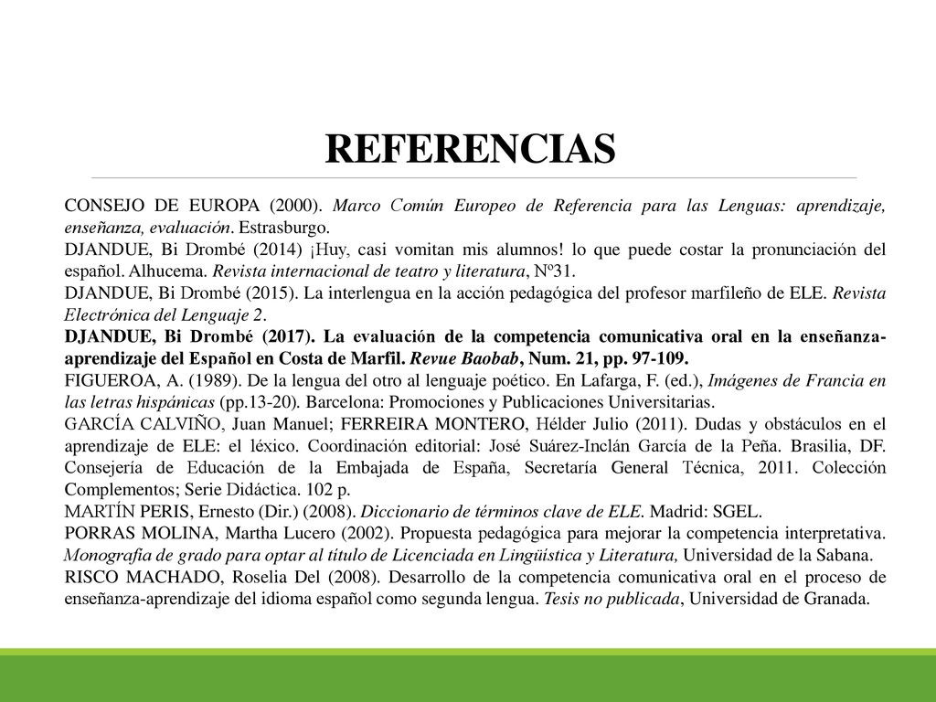 REFERENCIAS CONSEJO DE EUROPA (2000). Marco Común Europeo de Referencia para las Lenguas: aprendizaje, enseñanza, evaluación. Estrasburgo.