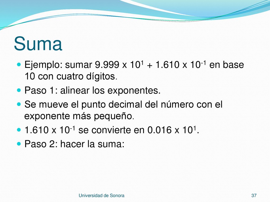Suma Ejemplo: sumar x x 10-1 en base 10 con cuatro dígitos. Paso 1: alinear los exponentes.