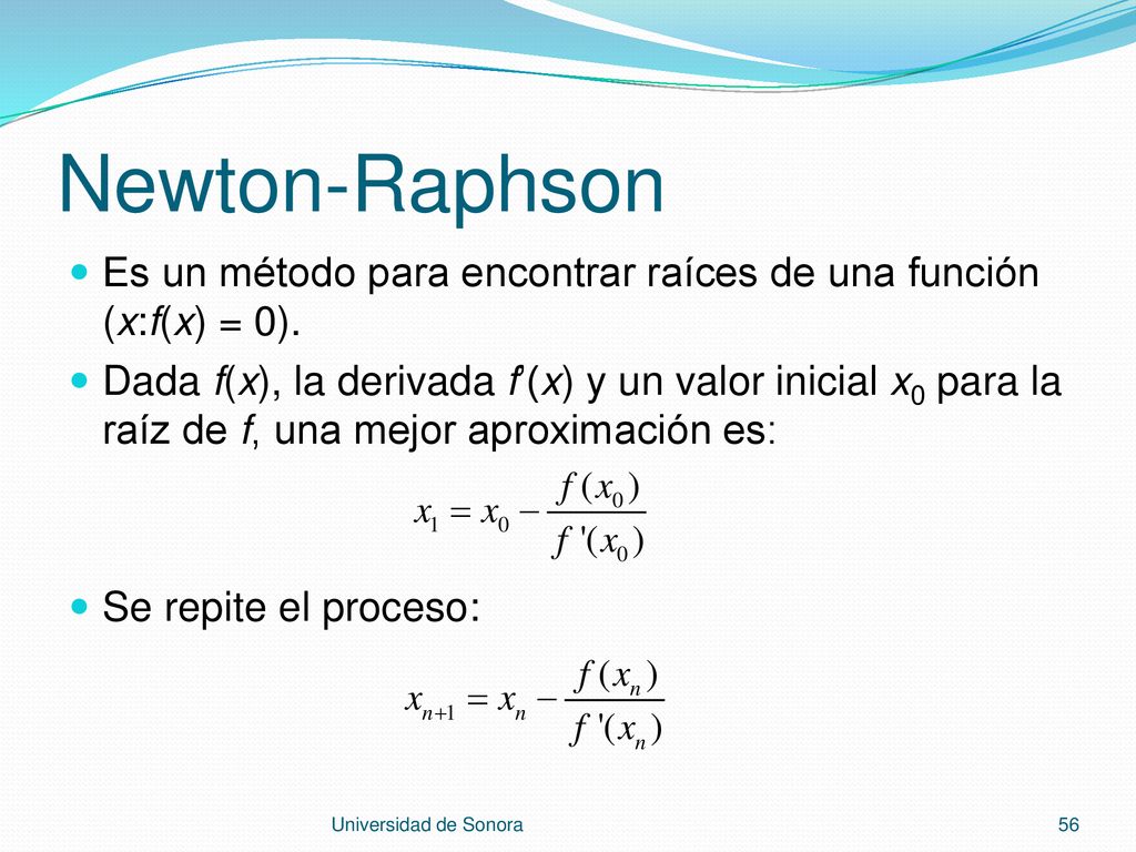 Newton-Raphson Es un método para encontrar raíces de una función (x:f(x) = 0).