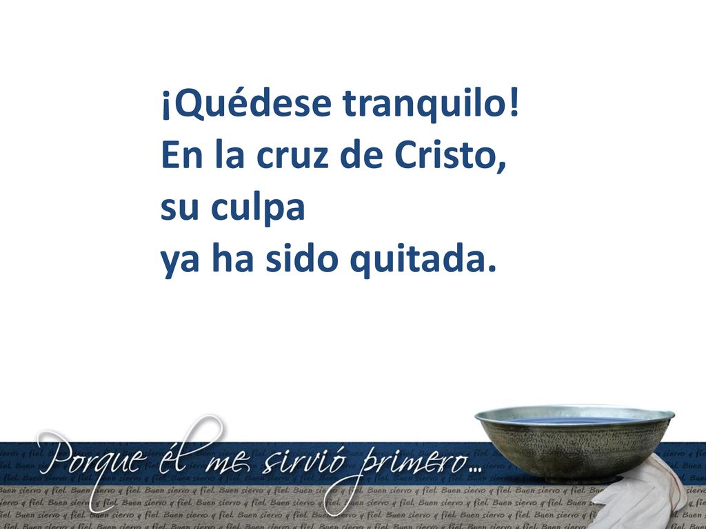 ¡Quédese tranquilo! En la cruz de Cristo, su culpa ya ha sido quitada.