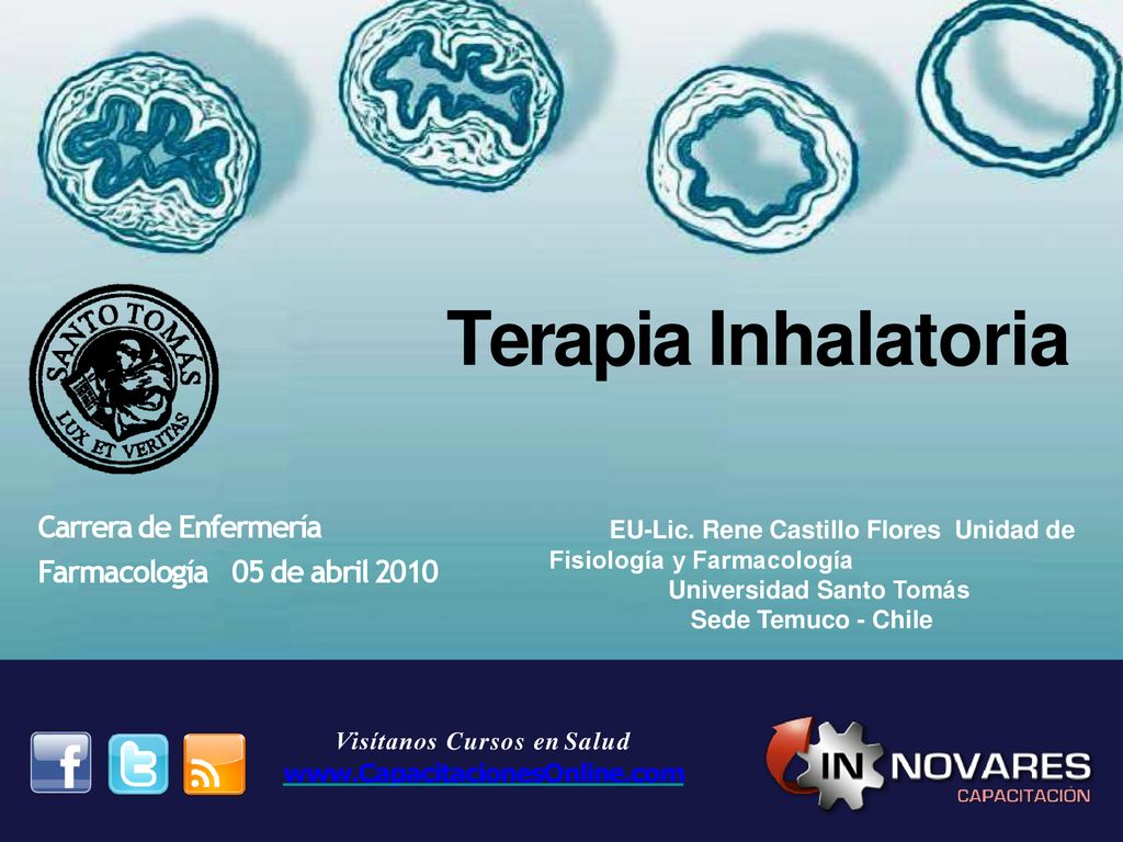 Terapia Inhalatoria Carrera de Enfermería Farmacología 05 de abril EU-Lic. Rene Castillo Flores Unidad de Fisiología y Farmacología.