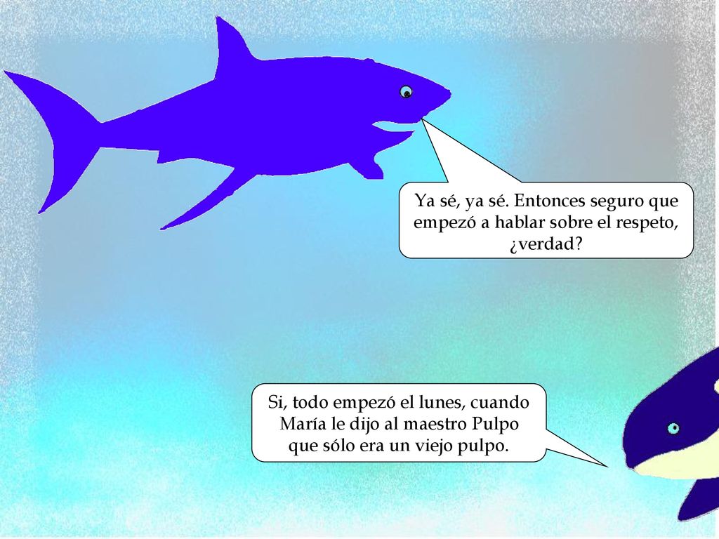 Ya sé, ya sé. Entonces seguro que empezó a hablar sobre el respeto, ¿verdad