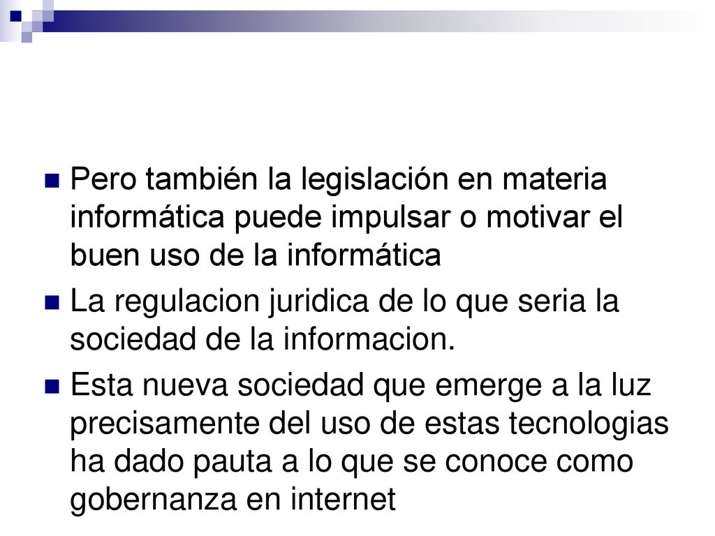 Pero también la legislación en materia informática puede impulsar o motivar el buen uso de la informática