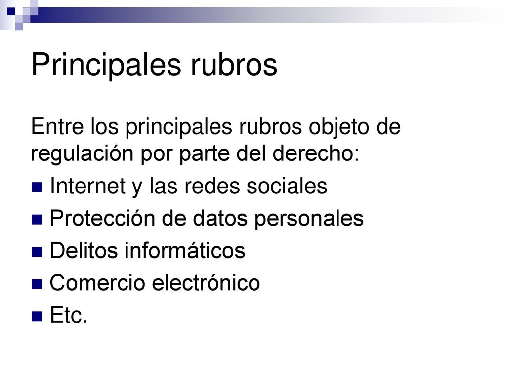 Principales rubros Entre los principales rubros objeto de regulación por parte del derecho: Internet y las redes sociales.