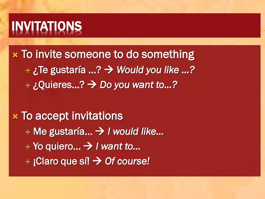 Invitations To invite someone to do something To accept invitations