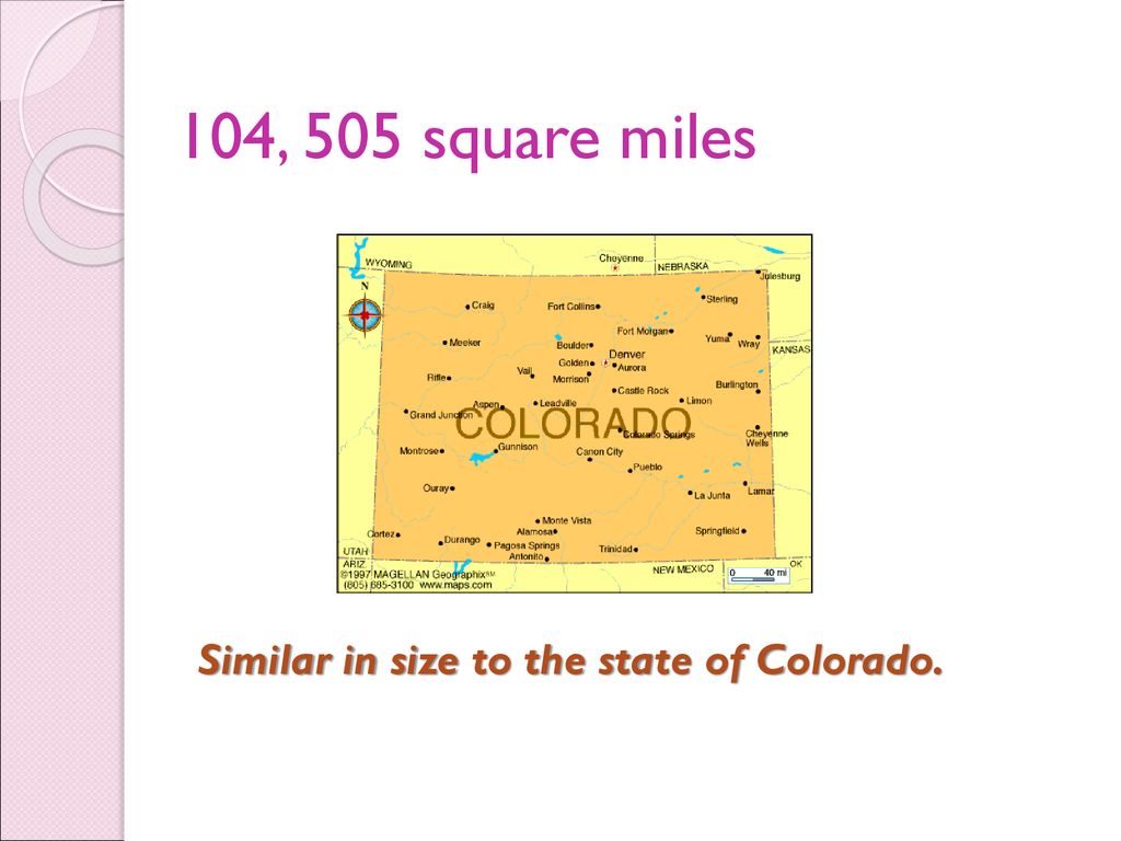 104, 505 square miles Similar in size to the state of Colorado.