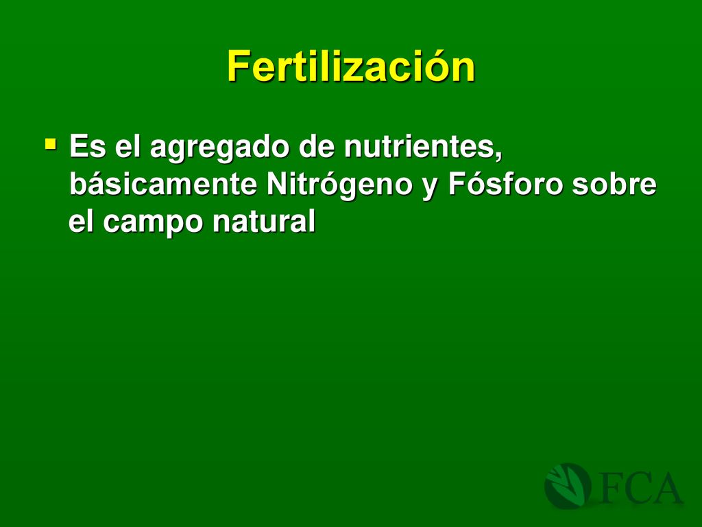Fertilización Es el agregado de nutrientes, básicamente Nitrógeno y Fósforo sobre el campo natural