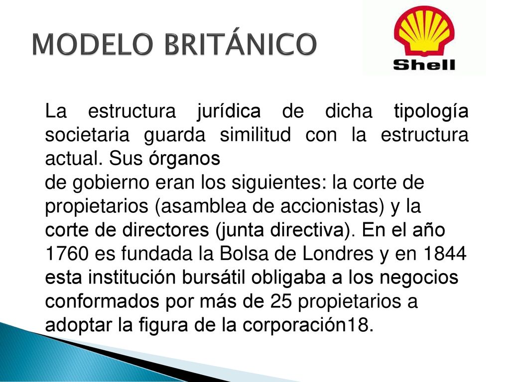 MODELO BRITÁNICO La estructura jurídica de dicha tipología societaria guarda similitud con la estructura actual. Sus órganos.