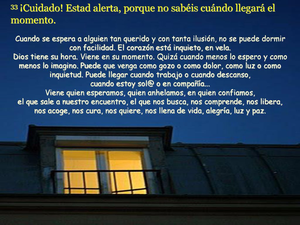 33 ¡Cuidado! Estad alerta, porque no sabéis cuándo llegará el momento.