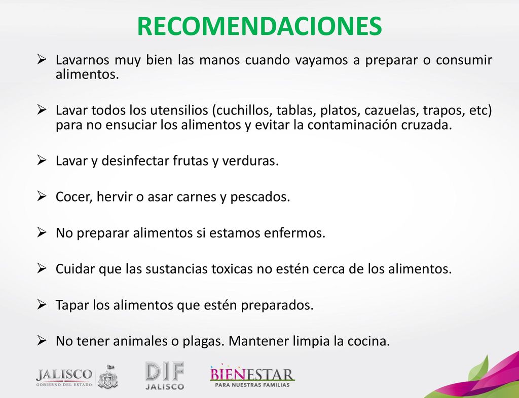 RECOMENDACIONES Lavarnos muy bien las manos cuando vayamos a preparar o consumir alimentos.