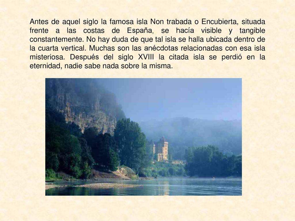 Antes de aquel siglo la famosa isla Non trabada o Encubierta, situada frente a las costas de España, se hacía visible y tangible constantemente.