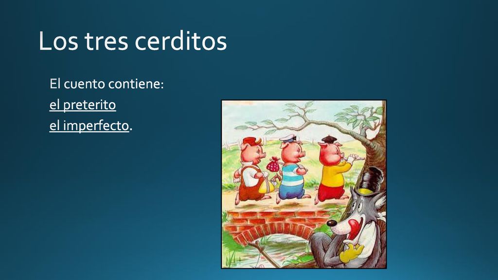 Los tres cerditos El cuento contiene: el preterito el imperfecto.