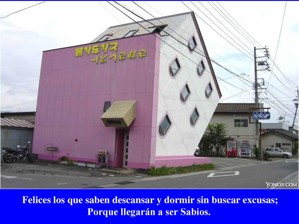 Felices los que saben descansar y dormir sin buscar excusas; Porque llegarán a ser Sabios.