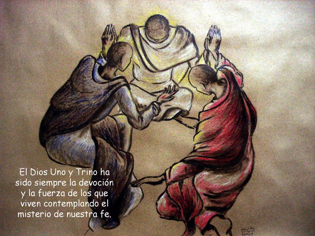 El Dios Uno y Trino ha sido siempre la devoción y la fuerza de los que viven contemplando el misterio de nuestra fe.