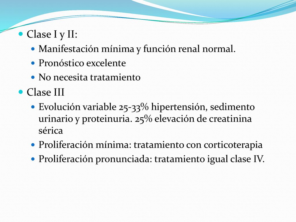 Clase I y II: Clase III Manifestación mínima y función renal normal.