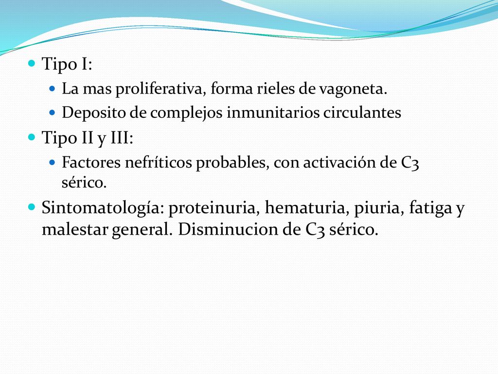 Tipo I: La mas proliferativa, forma rieles de vagoneta. Deposito de complejos inmunitarios circulantes.