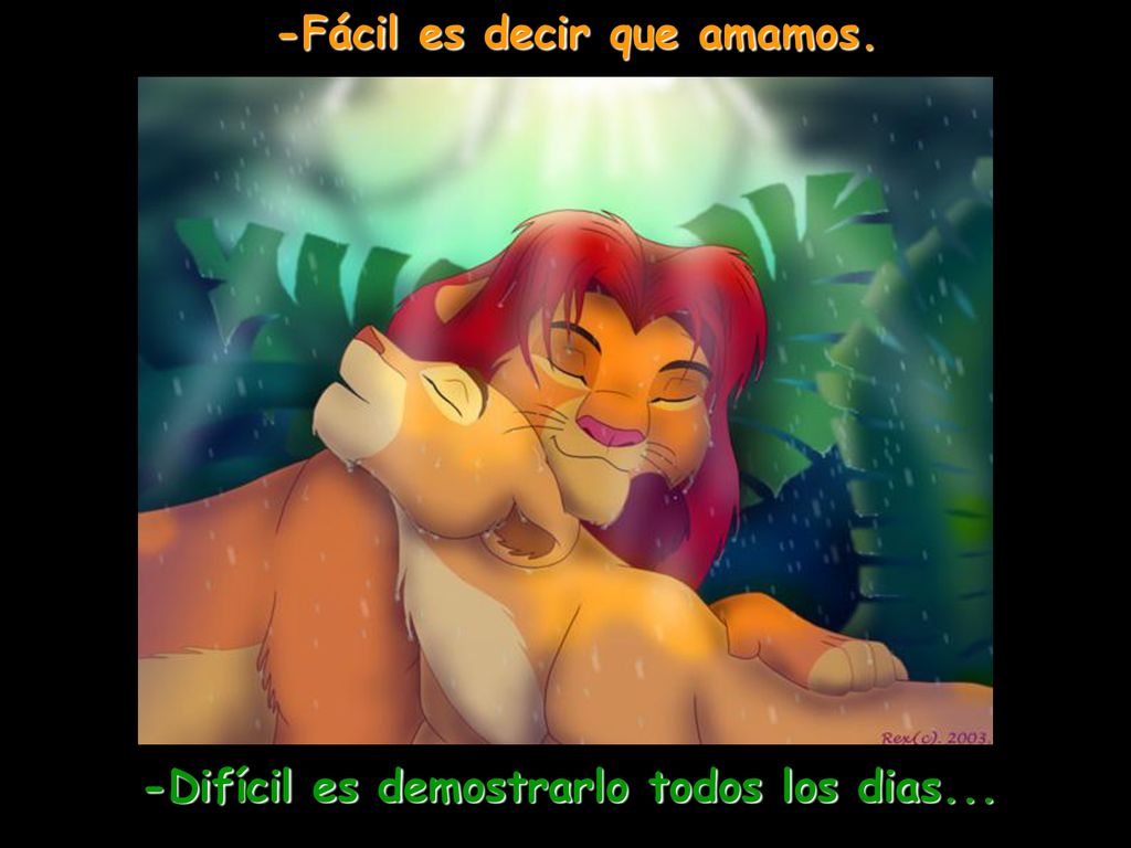 -Fácil es decir que amamos. -Difícil es demostrarlo todos los dias...