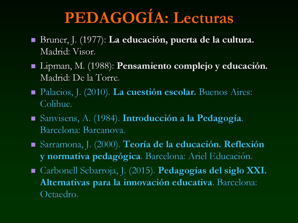 PEDAGOGÍA: Lecturas Bruner, J. (1977): La educación, puerta de la cultura. Madrid: Visor.