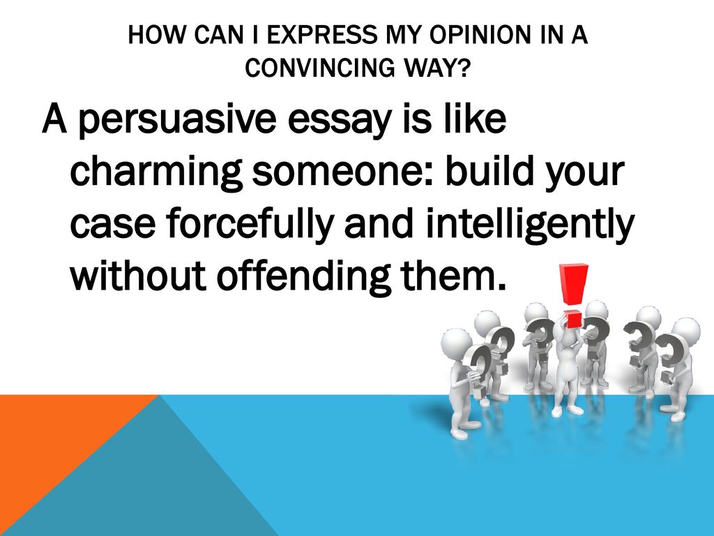How can I express my opinion in a convincing way