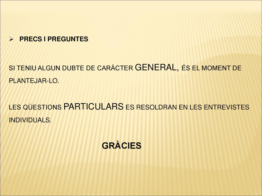 PRECS I PREGUNTES SI TENIU ALGUN DUBTE DE CARÀCTER GENERAL, ÉS EL MOMENT DE PLANTEJAR-LO.
