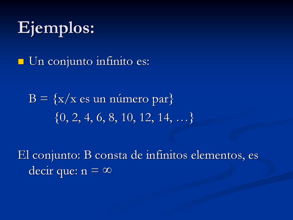 Ejemplos: Un conjunto infinito es: B = {x/x es un número par}