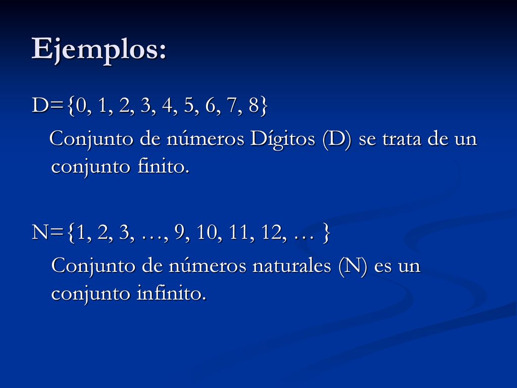 Ejemplos: D={0, 1, 2, 3, 4, 5, 6, 7, 8} Conjunto de números Dígitos (D) se trata de un conjunto finito.