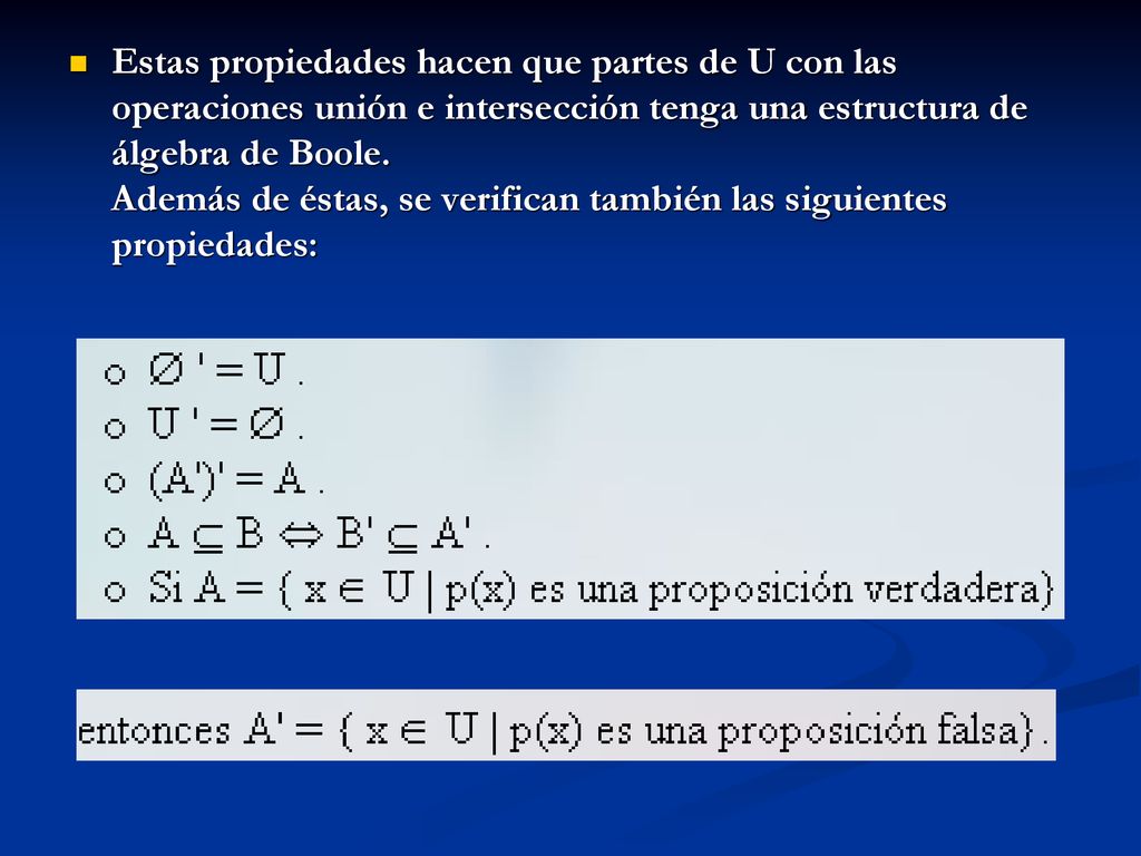 Estas propiedades hacen que partes de U con las operaciones unión e intersección tenga una estructura de álgebra de Boole.