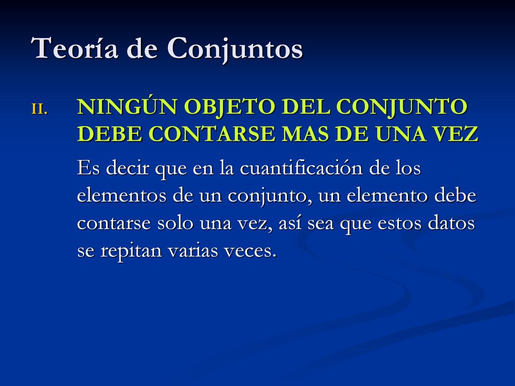 Teoría de Conjuntos NINGÚN OBJETO DEL CONJUNTO DEBE CONTARSE MAS DE UNA VEZ.