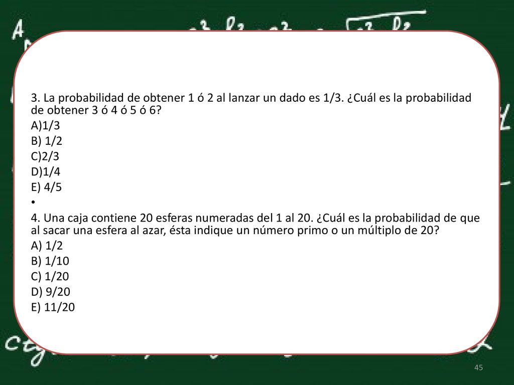 3. La probabilidad de obtener 1 ó 2 al lanzar un dado es 1/3