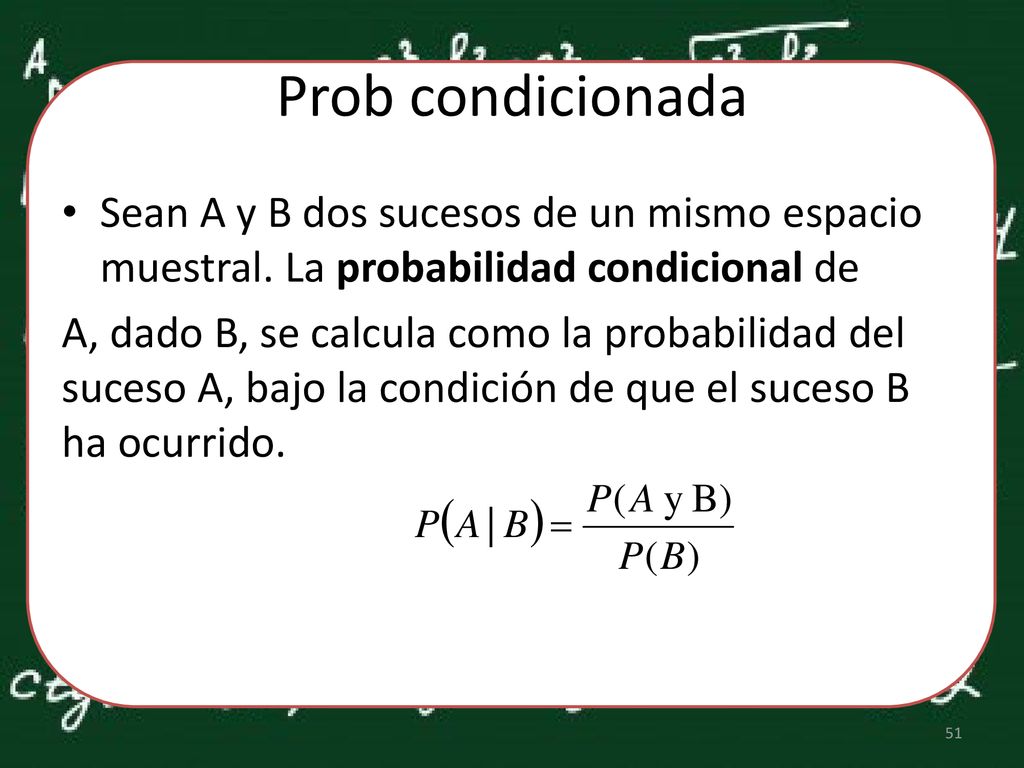 Prob condicionada Sean A y B dos sucesos de un mismo espacio muestral. La probabilidad condicional de.