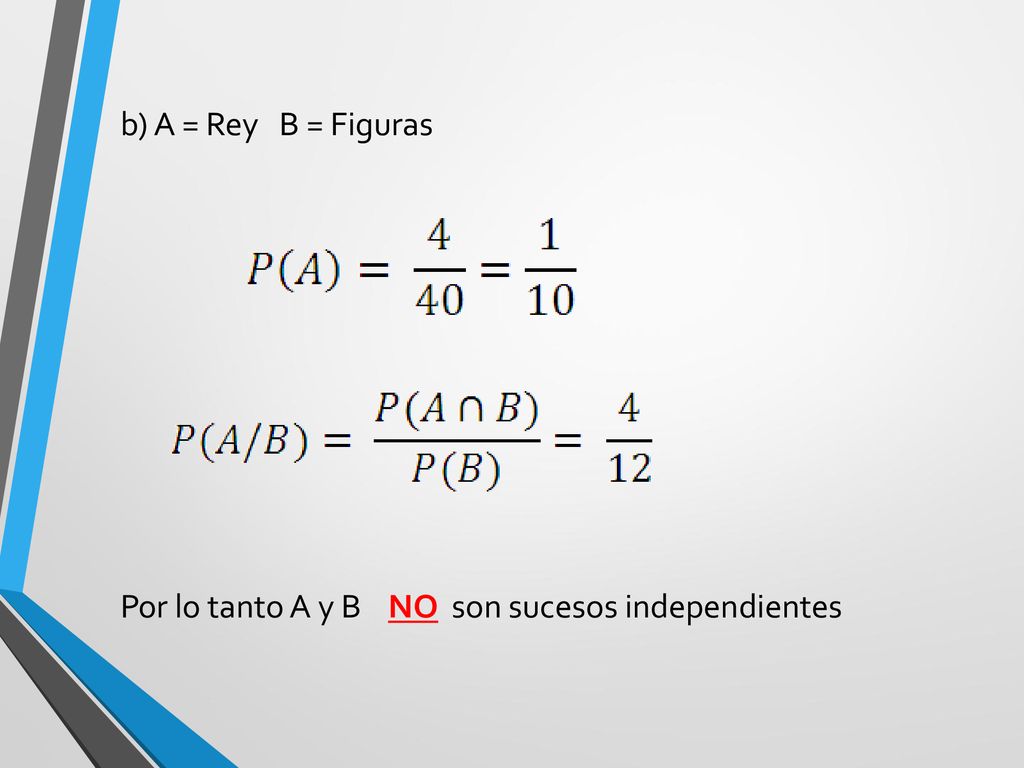 b) A = Rey B = Figuras Por lo tanto A y B NO son sucesos independientes
