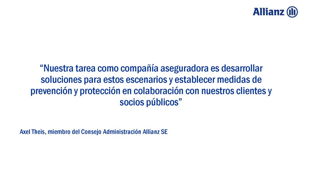 Nuestra tarea como compañía aseguradora es desarrollar soluciones para estos escenarios y establecer medidas de prevención y protección en colaboración con nuestros clientes y socios públicos